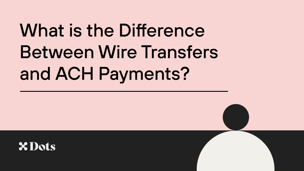 What is the Difference Between Wire Transfers and ACH Payments?