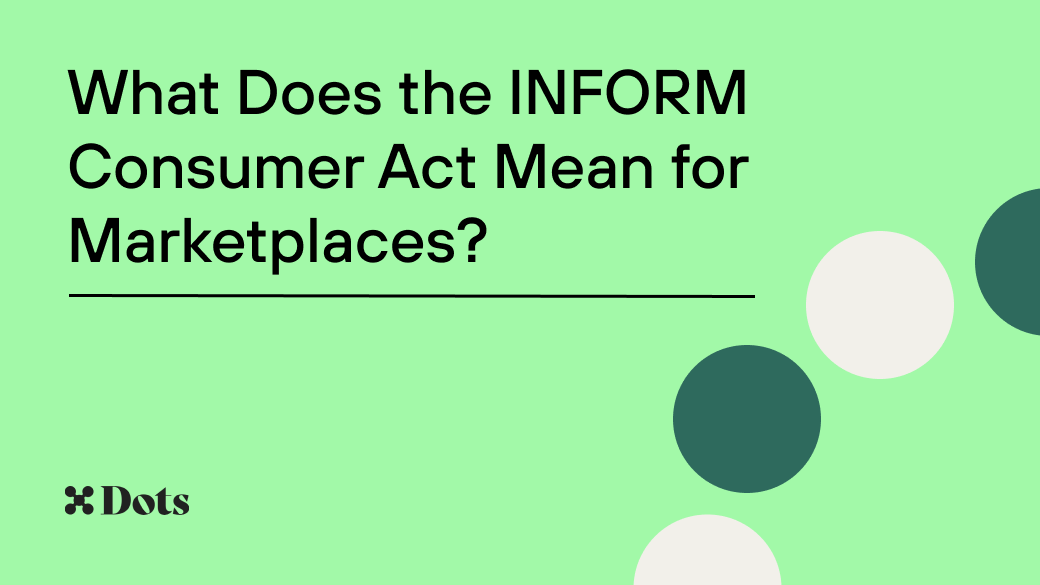 What Does the INFORM Consumer Act Mean for Marketplaces? - Dots