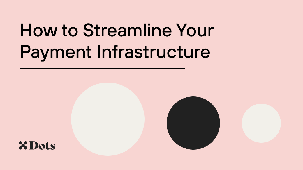 How to Streamline Your Payment Infrastructure - Dots
