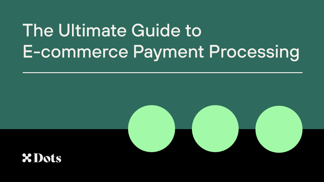 The Ultimate Guide to E-commerce Payment Processing - Dots