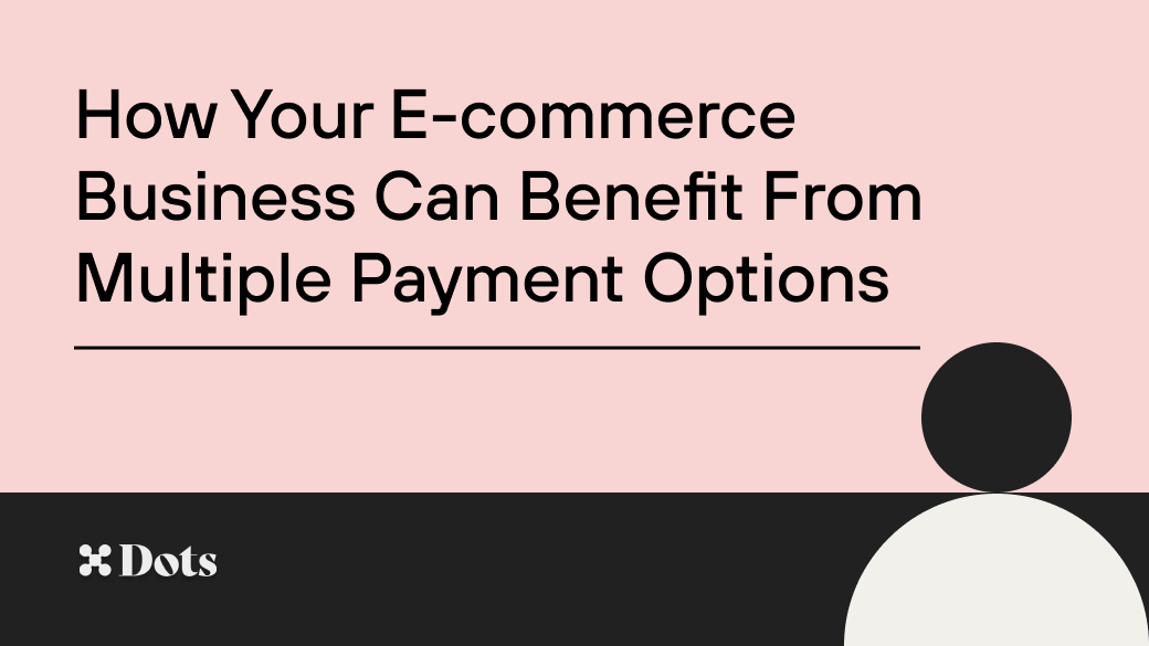 How Your E-commerce Business Can Benefit From Multiple Payment Options