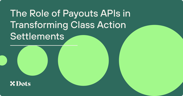 The Role of Payouts APIs in Transforming Class Action Settlements