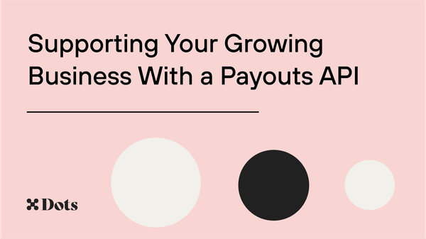 Supporting Your Growing Business With a Payouts API