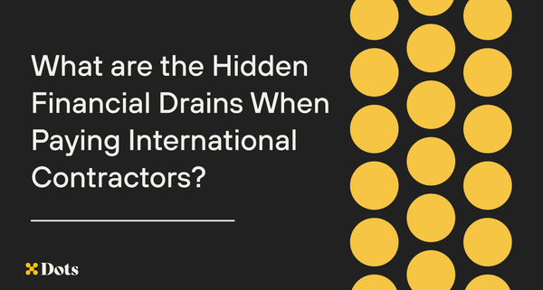 What are the Hidden Financial Drains When Paying International Contractors?